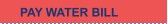 PAY WATER BILL